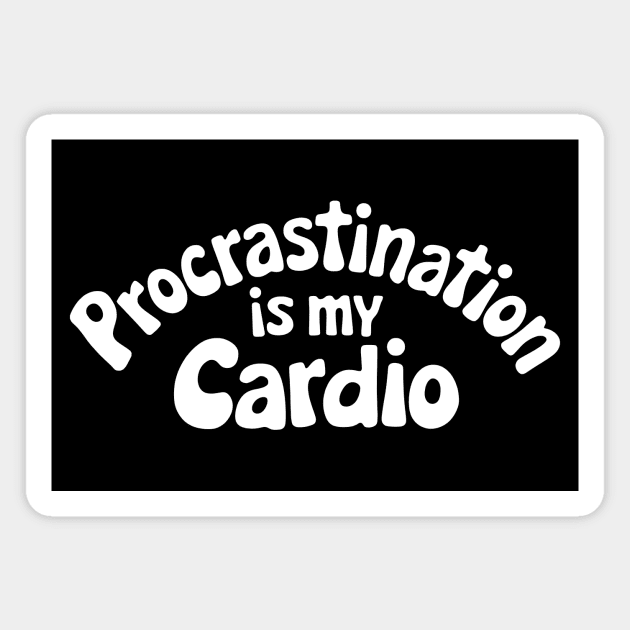 Procrastination is my Cardio Magnet by CreativeSage